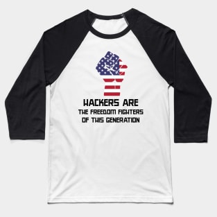 Hackers are the freedom fighters of this generation Baseball T-Shirt